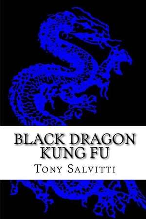 Black Dragon Kung Fu de Tony Salvitti