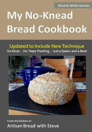 My No-Knead Bread Cookbook (B&w Version) de Steve Gamelin