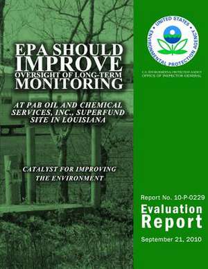 EPA Should Improve Oversight of Long-Term Monitoring at Pab Oil and Chemical Services, Inc., Superfund Site in Louisiana de U. S. Environmental Protection Agency