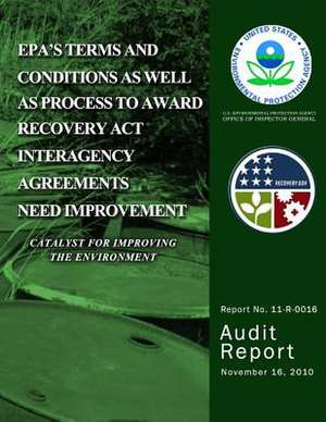 EPA?S Terms and Conditions as Well as Process to Award Recovery ACT Interagency Agreements Need Improvement de U. S. Environmental Protection Agency