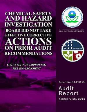 Chemical Safety and Hazard Investigation Board Did Not Take Effective Corrective Actions on Prior Audit Recommendations de U. S. Environmental Protection Agency