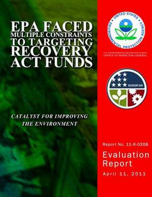 EPA Faced Multiple Contraints to Targeting Recovery ACT Funds de U. S. Environmental Protection Agency