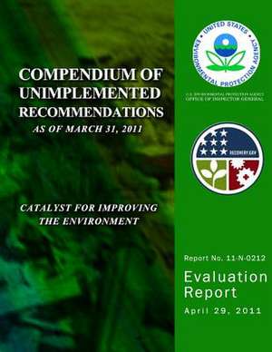 Compendium of Unimplemented Recommendations as of March 31, 2011 de U. S. Environmental Protection Agency