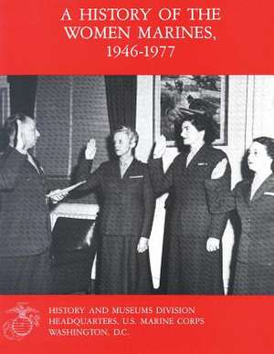 A History of the Women Marines, 1946-1977 de Usmcr Colonel Mary V. Stremlow