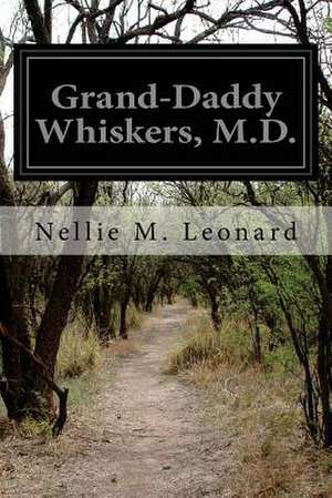 Grand-Daddy Whiskers, M.D. de Nellie M. Leonard