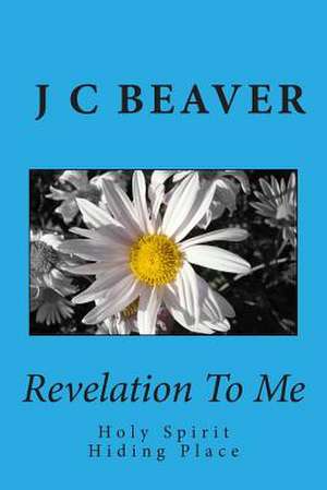 Revelation to Me de J. C. Beaver