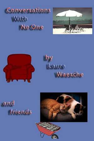 Conversations with No One de Laura B. Waesche