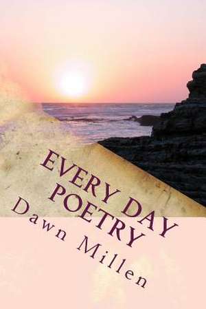 Every Day Poetry de Dawn Millen