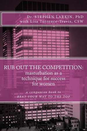 Rub Out the Competition de Dr Stephen Larkin Phd