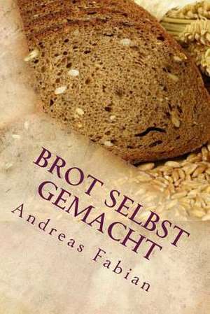 Brot Selbst Gemacht de Andreas Fabian