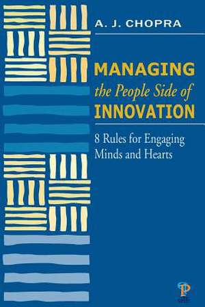 Managing the People Side of Innovation de A. J. Chopra