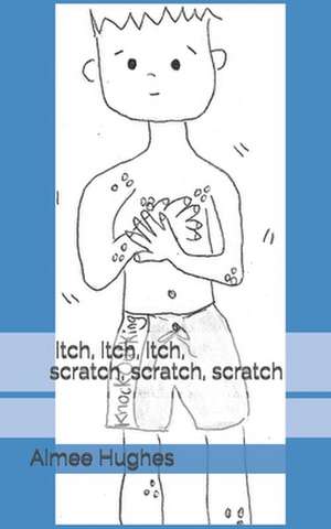 Itch, Itch, Itch, Scratch, Scratch, Scratch de Aimee Hughes