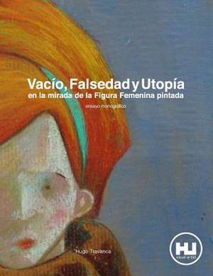 Vacio, Falsedad y Utopia En La Mirada de La Figura Femenina Pintada de Hugo Travanca