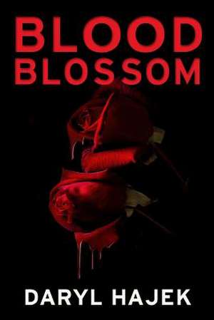 Blood Blossom de Daryl Hajek