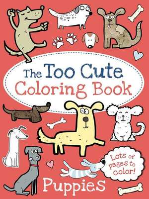 The Too Cute Coloring Book: Puppies de Little Bee Books