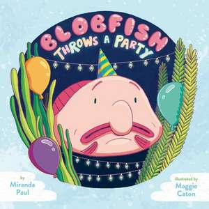 Blobfish Throws a Party de Miranda Paul