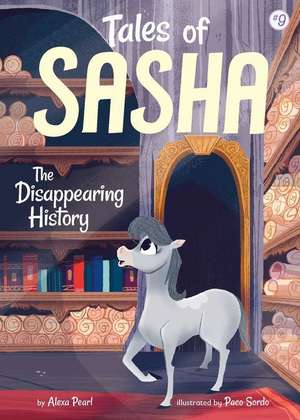 Tales of Sasha 9: The Disappearing History de Alexa Pearl