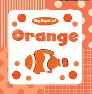 My Book of Orange de Little Bee Books