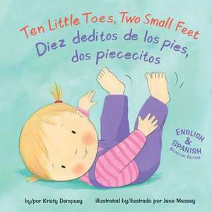 Ten Little Toes, Two Small Feet/Diez Deditos de los Pies, dos Piececitos de Kristy Dempsey