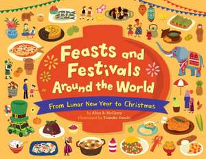 Feasts and Festivals Around the World: From Lunar New Year to Christmas de Alice B. McGinty