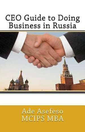 CEO Guide to Doing Business in Russia de Ade Asefeso McIps Mba