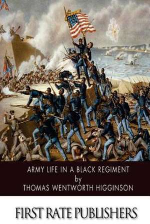 Army Life in a Black Regiment de Thomas Wentworth Higginson