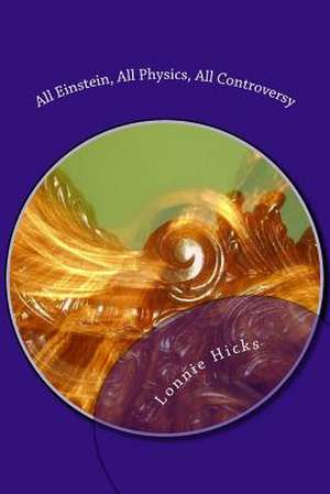 All Einstein, All Physics, All Controversy de MR Lonnie Hicks