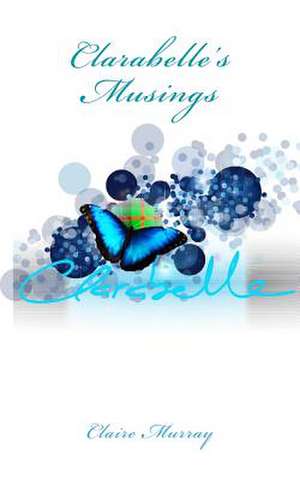 Clarabelle's Musings de Claire M. Murray