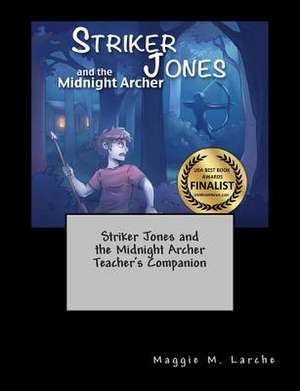 Striker Jones and the Midnight Archer Teacher's Companion de Maggie M. Larche