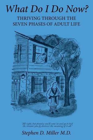 What Do I Do Now? de Stephen D. Miller M. D.