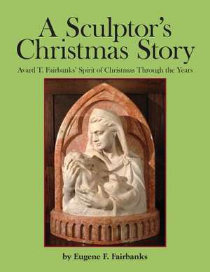 A Sculptor's Christmas Story de Eugene F. Fairbanks