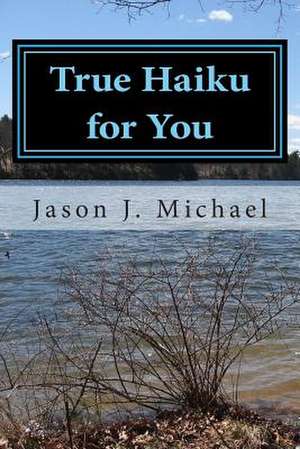 True Haiku for You de Michael, Jason J.