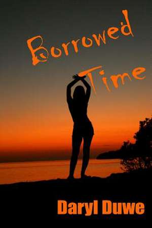 Borrowed Time de Daryl Duwe