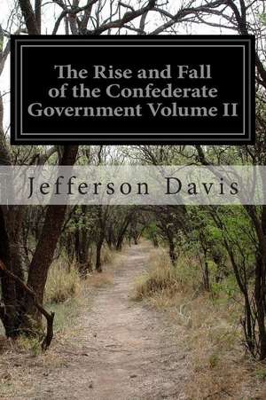 The Rise and Fall of the Confederate Government Volume II de Jefferson Davis