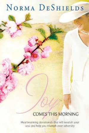 Joy Comes This Morning de Norma DeShields