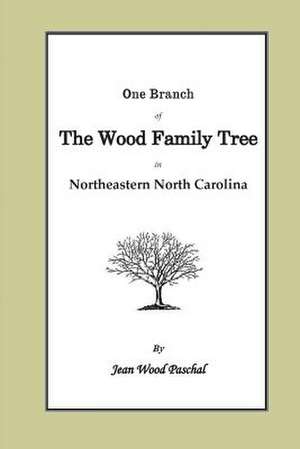 One Branch of the Wood Family Tree in Northeastern North Carolina de Jean Wood Paschal