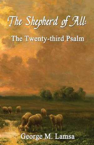 The Shepherd of All de Dr George M. Lamsa