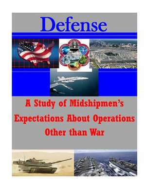 A Study of Midshipmen's Expectations about Operations Other Than War de Naval Postgraduate School