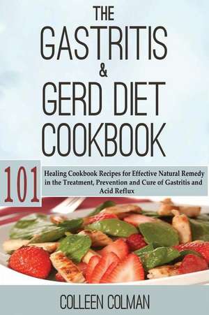 The Gastritis & GERD Diet Cookbook de Colleen Colman