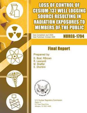 Loss of Control of Cesium-137 Well Logging Source Resulting in Radiation Exposures to Members of the Public de U. S. Nuclear Regulatory Commission