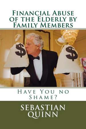 Financial Abuse of an Elderly Family Member de Sebastian Quinn