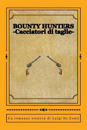 Bounty Hunters de Luigi De Conti