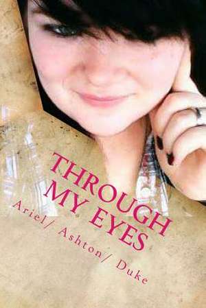 Through My Eyes de Ariel/ A. Ashton/ A. Duke/ D.