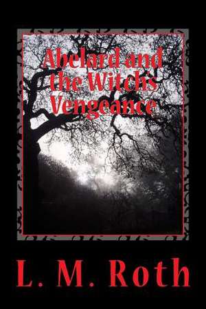 Abelard and the Witch's Vengeance de L. M. Roth