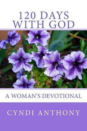 120 Days with God de Cyndi C. Anthony