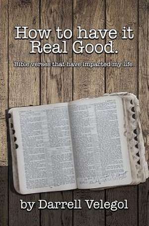 How to Have It Real Good de Darrell Velegol