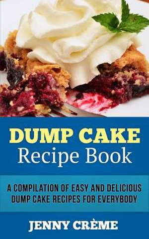 Dump Cake Recipe Book de Jenny Creme