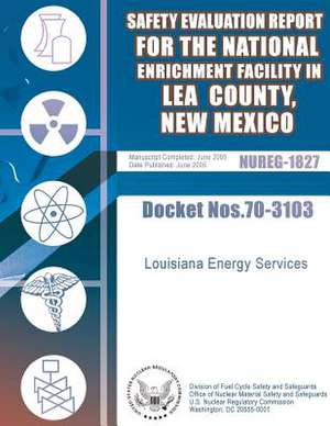 Safety Evaluation Report for the National Enrichment Facility in Lea County, New Mexico de U. S. Nuclear Regulatory Commission