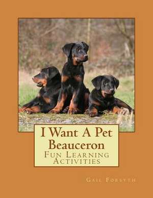 I Want a Pet Beauceron de Gail Forsyth