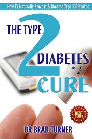 The Type 2 Diabetes Cure de Dr Brad Turner